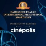 CINÉPOLIS INDIA TO BE THE OFFICIAL ‘DISTRIBUTION PARTNER’ OF DADASAHEB PHALKE INTERNATIONAL FILM FESTIVAL AWARDS 2024
