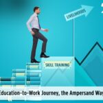 Education-to-Work Journey, the Ampersand Way Education-to-Work Journey, the Ampersand Way
