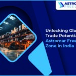 Unlocking Global Trade Potential with Astromar Free Trade Zones in India Unlocking Global Trade Potential with Astromar Free Trade Zones in India