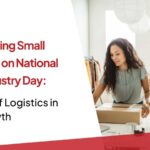 Empowering Small Industries on National Small Industry Day: The Role of Logistics in Their Growth Empowering Small Industries on National Small Industry Day: The Role of Logistics in Their Growth
