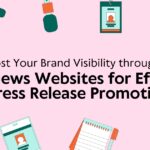 Boost Your Brand Visibility Through PR: Top News Websites for Effective Press Release Promotion